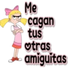 Me
cagan
tus
otras
amiguitas