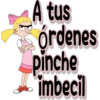 A tus
órdenes
pinche
imbecil