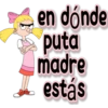 en dónde
puta
madre
estás