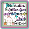 miyi
Ponteuna
sonrisa que
combine con
todo
Feliz dia
