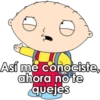 Así me conociste,
ahora no te
quejes