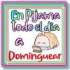 En Pijama
todo el dia
Dominguear
miyi