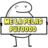 ME LA PELAS
PUTO000
).