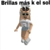 Brillas más k el sol
bb