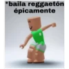 *baila reggaetón
épicamente