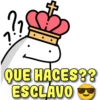 QUE HACES??
ESCLAVO O
