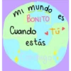 mi mundo
BONITO
es
Cuando Tú
estás
nigo!
