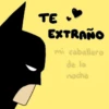 TE
EXTRAÑO
mi caballero
de la
noche