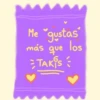 Me gustas
más que los
TAKES
?