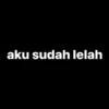 aku sudah lelah