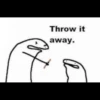 Throw it
away.
of