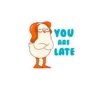 YOU ARE LATE