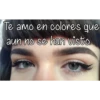 Te amo en colores que
aun no se han visto