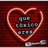 que
tóxico
eres
Bralen