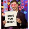 I LOVE
YOU
BITCH