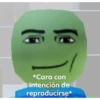 *Cara con
intención de
reproducirse*