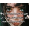 Una distancia nos separa
pero dos corazones nos
unen, el tuyo y el mio
