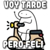 VOY TARDE
PERO FELI