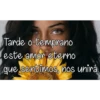 Tarde o temprano
este amor eterno
que sentimos, nos unirá.