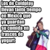 Los de Coldplay
llevan tanto tiempo
en Méxicoque
ya guardan
su comida en
frascos de
yogurt