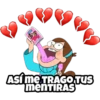 ASÍ me TRAGO TUS
menTIRAS
