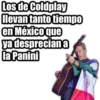 Los de Coldplay
llevan tanto tiempo
en Méxicoque
ya desprecian a
la Panini