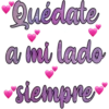 Quédate a mi lado siempre