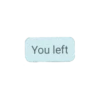 You left