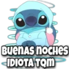 BuenAS NOCHES
IDIOTA TOM