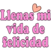 Llenas mi vida de felicidad