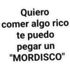 Quiero
comer algo rico
te puedo
pegar un
"MORDISCO"