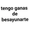 tengo ganas
de
besayunarte