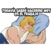 TODAVÍA SABRÉ HACERme wey
en eL TRABAJO
soyesss batman