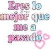 Eres lo mejor que me a pasado