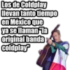 Los de Coldplay
llevan tanto tiempo
en México que
ya se llaman "la
original banda
Coldplay"