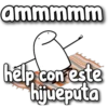 ammmmm help con este hijueputa