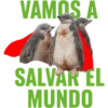 VAMOS A
SALVAR EL
MUNDO