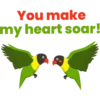 You make
my heart soar!