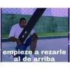 empieze a rezarle
al de arriba