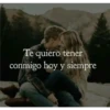 Te quiero tener
conmigo hoy y siempre