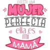 EXISTE UNA MUJER PERFECTA ella es mi MAMA