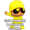ESTOY DE AMARILO
XQQUIERO VER
ALGO LINDO