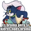 Es broma pero si
kieres noes broma