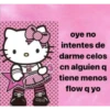 CIELO
oye no
intentes de
darme celos
cn alguien q
tiene menos
flow q yo