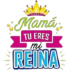 Mamá TU ERES mi REINA