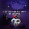Eres la cosita más linda
del universo