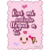 Qué mi
saludo
llegué a
tú
Lorena