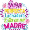 & Única
PERFECTA
Luchadora
Ella es mi
MADRE
6000
ff