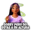 SORRY PERO no
ESTAS A MI ALTURA