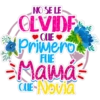 NO SE LE
OLVIDE
QUE
Primero
FUE
-Mama²
CLE-Novia
For